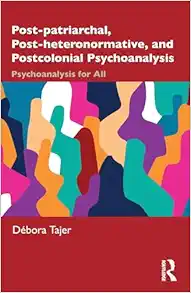 Post-patriarchal, Post-heteronormative, and Postcolonial Psychoanalysis (Original PDF from Publisher)