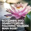 Blossoming Into Disability Culture Following Traumatic Brain Injury (After Brain Injury: Survivor Stories) (Original PDF from Publisher)