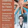 Transforming Leadership, Improving the Patient Experience: Communication Strategies for Driving Patient Satisfaction (Original PDF from Publisher)
