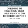 Challenging the Conventional Wisdom about Residential Care for Children and Youth (Routledge Advances in Social Work) (Original PDF from Publisher)