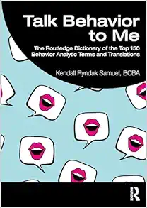 Talk Behavior to Me: The Routledge Dictionary of the Top 150 Behavior Analytic Terms and Translations (Original PDF from Publisher)
