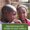 Psychoanalytic Work in East Africa (IPA in the Community) (Original PDF from Publisher)