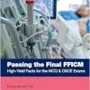 Passing the Final FFICM: High-Yield Facts for the MCQ & OSCE Exams (MasterPass) (Original PDF from Publisher)