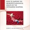 How to Support the Neuropsychological Health of the Vietnamese Diaspora (A Clinical Guide to the Neuropsychological Health of Immigrant Populations) (Original PDF from Publisher)