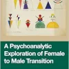 A Psychoanalytic Exploration of Female to Male Transition (Original PDF from Publisher)