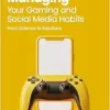 Managing Your Gaming and Social Media Habits (BPS Ask The Experts in Psychology Series) (Original PDF from Publisher)