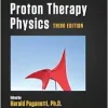 Proton Therapy Physics (Series in Medical Physics and Biomedical Engineering), 3rd Edition (Original PDF from Publisher)
