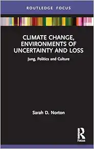 Climate Change, Environments of Uncertainty and Loss (Focus on Jung, Politics and Culture) (EPUB)
