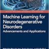 Machine Learning for Neurodegenerative Disorders: Advancements and Applications (Artificial Intelligence in Biomedical Image Processing) (EPUB)
