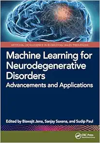 Machine Learning for Neurodegenerative Disorders: Advancements and Applications (Artificial Intelligence in Biomedical Image Processing) (Original PDF from Publisher)