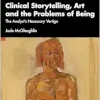 Clinical Storytelling, Art and the Problems of Being: The Analyst’s Necessary Vertigo (Relational Perspectives Book Series) (Original PDF from Publisher)