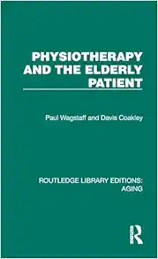Physiotherapy and the Elderly Patient (Routledge Library Editions: Aging) (Original PDF from Publisher)