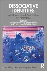Dissociative Identities: Attachment-based Approaches to Psychotherapy (The Bowlby Centre Monograph Series) (Original PDF from Publisher)