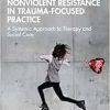 Nonviolent Resistance in Trauma-Focused Practice (Original PDF from Publisher)