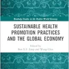 Sustainable Health Promotion Practices and the Global Economy (Routledge Studies in the Modern World Economy) (Original PDF from Publisher)