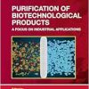Purification of Biotechnological Products: A Focus on Industrial Applications (Drugs and the Pharmaceutical Sciences) (Original PDF from Publisher)
