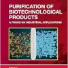 Purification of Biotechnological Products: A Focus on Industrial Applications (Drugs and the Pharmaceutical Sciences) (EPUB)