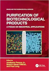 Purification of Biotechnological Products: A Focus on Industrial Applications (Drugs and the Pharmaceutical Sciences) (EPUB)