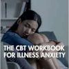 The CBT Workbook for Illness Anxiety (Original PDF from Publisher)