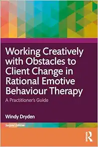Working Creatively with Obstacles to Client Change in Rational Emotive Behaviour Therapy, 2nd Edition (Original PDF from Publisher)