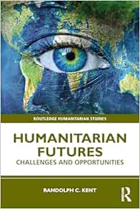 Humanitarian Futures (Routledge Humanitarian Studies) (Original PDF from Publisher)