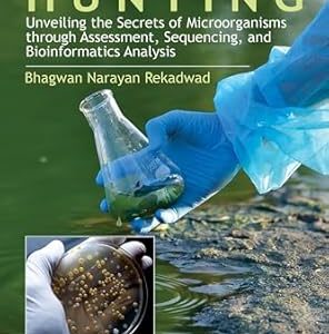 Microbe Hunting: Unveiling the Secrets of Microorganisms through Assessment, Sequencing, and Bioinformatics Analysis (Original PDF from Publisher)