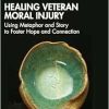Healing Veteran Moral Injury: Using Metaphor and Story to Foster Hope and Connection (Original PDF from Publisher)