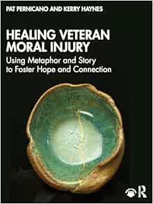 Healing Veteran Moral Injury: Using Metaphor and Story to Foster Hope and Connection (Original PDF from Publisher)