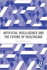 Artificial Intelligence and the Future of Healthcare (Routledge International Studies in Health Economics) (Original PDF from Publisher)