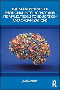 The Neuroscience of Emotional Intelligence and Its Applications to Education and Organizations (EPUB)