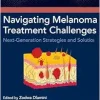 Navigating Melanoma Treatment Challenges: Next-Generation Strategies and Solutions (EPUB)