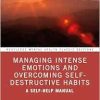 Managing Intense Emotions and Overcoming Self-Destructive Habits (Routledge Mental Health Classic Editions) (Original PDF from Publisher)