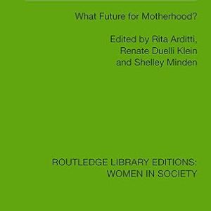 Test-Tube Women: What Future for Motherhood? (Routledge Library Editions: Women in Society) (Original PDF from Publisher)