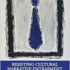Resisting Cultural Narrative Entrapment in Autoethnography (EPUB)