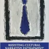 Resisting Cultural Narrative Entrapment in Autoethnography (Original PDF from Publisher)