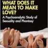 What Does It Mean to ‘Make’ Love? (The Centre for Freudian Analysis and Research Library (CFAR)) (Original PDF from Publisher)