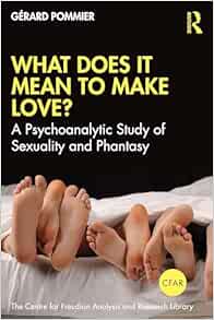What Does It Mean to ‘Make’ Love? (The Centre for Freudian Analysis and Research Library (CFAR)) (Original PDF from Publisher)