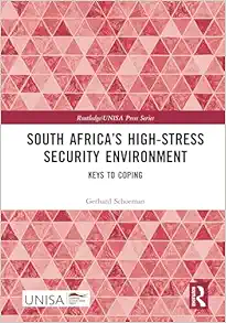 South Africa’s High-Stress Security Environment: Keys to Coping (Routledge/UNISA Press Series) (Original PDF from Publisher)