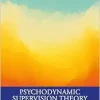 Psychodynamic Supervision Theory and Practices (Original PDF from Publisher)