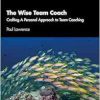 The Wise Team Coach: Crafting A Personal Approach To Team Coaching (Coaching Psychology) (Original PDF from Publisher)