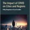 The Impact of COVID on Cities and Regions: Policy Responses of Local Leaders (Cities series) (Original PDF from Publisher)