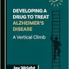 Developing a Drug to Treat Alzheimer’s Disease: A Vertical Climb (Original PDF from Publisher)