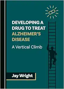 Developing a Drug to Treat Alzheimer’s Disease: A Vertical Climb (Original PDF from Publisher)