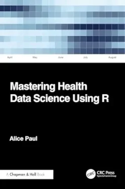 Mastering Health Data Science Using R (Original PDF from Publisher)