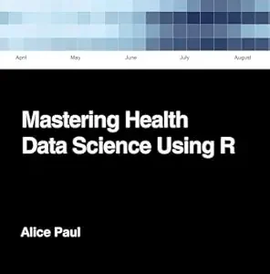 Mastering Health Data Science Using R (Original PDF from Publisher)