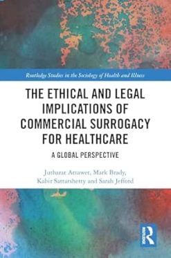The Ethical and Legal Implications of Commercial Surrogacy for Healthcare: A Global Perspective (Routledge Studies in the Sociology of Health and Illness) (Original PDF from Publisher)