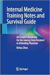 Internal Medicine Training Notes and Survival Guide: An Insider’s Roadmap for the Journey from Resident to Attending Physician (Original PDF from Publisher)