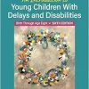 An Introduction to Young Children With Delays and Disabilities: Birth Through Age Eight, 6th Edition (Original PDF from Publisher)