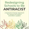 Redesigning Schools to Be Antiracist: A Systemic Change Approach for School Counselors and Other Leaders (Original PDF from Publisher)