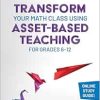 Transform Your Math Class Using Asset-Based Teaching for Grades 6-12 (Corwin Mathematics Series) (Original PDF from Publisher)